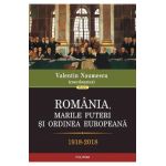 Romania, marile puteri si ordinea europeana 1918-2018 - Valentin Naumescu
