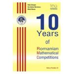 10 Years of Romanian Mathematical Competitions - Radu Gologan