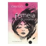 Femeia de portelan - Ioan Suciu