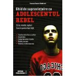 Ghid de supravietuire cu adolescentul rebel - Yvonne Poncet-Bonissol