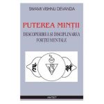 Puterea mintii. Descoperirea si disciplinarea fortei mentale - Swami Vishnu Devanda