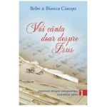 Voi canta doar despre Isus vol.1 - Bebe si Bianca Ciausu