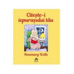 Citeste-i iepurasului tau - Rosemary Wells