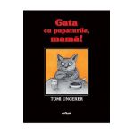 Gata cu pupaturile, mama! Kein Kuss fur Mutter - Tomi Ungerer