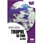 Trupul de fum al zilei - Rodica Braga