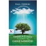 Vindeca-ti viata. Cheile imparatiei - Paul Ferrini