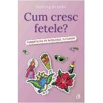 Cum cresc fetele? - Felicity Brooks