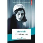 Lucruri nespuse - Azar Nafisi
