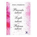 Prezenta iubirii. Legile iubirii. Puterea iubirii - Paul Ferrini