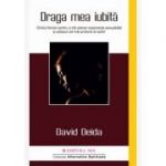 Draga mea iubita. Ghidul femeii pentru a trai plenar experienta sexualitatii si extazul cel mai profund al iubirii - David Deida