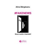 #Fakenews. Noua cursa a inarmarii - Alina Bargaoanu