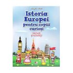 Istoria Europei pentru copiii curiosi. Lectura si activitati - Magda Stan
