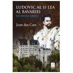 Ludovic al II-lea al Bavariei sau regele nebun - Jean des Cars
