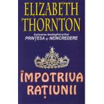 Impotriva ratiunii - Elizabeth Thornton