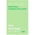 Kiss that frog! Ed.2018 - Brian Tracy, Christina Tracy Stein