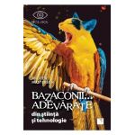 Bazaconii... adevarate din stiinta si tehnologie - Andrew Masterson