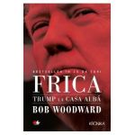 Frica. Trump la Casa Alba - Bob Woodward
