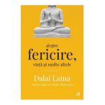Despre fericire, viata si multe altele - Dalai Lama, Rajiv Mehrotra