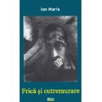 Frica si cutremurare - Ion Maria