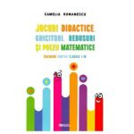 Jocuri didactice, ghicitori, rebusuri si poezii matematice - Clasele 1-4 - Camelia Romanescu