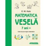 Matematica vesela. Caiet de jocuri logico-matematice (7 ani +) - E. M. Katz