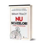 Nu scuzelor! Puterea autodisciplinei - Brian Tracy