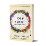 Poti fi fericit orice s-ar intampla - Richard Carlson