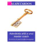 Adevarata arta a unui master coach - Alain Cardon