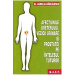 Afectiunile ureterului, vezicii urinare si prostatei pe intelesul tuturor - Aurelia Dascalescu