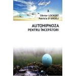 Autohipnoza pentru incepatori - Olivier Lockert, Patricia D'Angeli