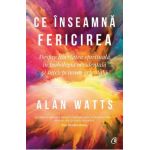 Ce inseamna fericirea - Alan Watts