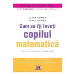 Cum sa iti inveti copilul matematica - Glenn Doman, Janet Doman