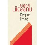 Despre limita - Gabriel Liiceanu