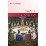 Graalul si pazitorii sai - Rudolf Meyer