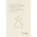 Rudolf Steiner si maestrii crestinismului esoteric - Sergej O. Prokofieff