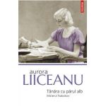 Tanara cu parul alb. Misterul Nabokov - Aurora Liiceanu