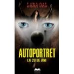 Autoportret la 28 de ani - Lara Gal