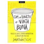 Cum sa traiesti o viata buna - Jonathan Fields
