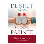 De stiut inainte sa devii parinte - Gary Chapman, Shannon Warden