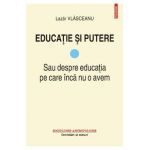 Educatie si putere Vol.1: Sau despre educatia pe care inca nu o avem - Lazar Vlasceanu