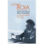 Cum am trecut prin comunism. Al doilea sfert de veac - Lucian Boia