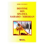 Destine din spatiul saharo-siberian - Doru Ciucescu