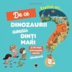 Explica-mi de ce dinozaurii aveau dinti mari si tot felul de intrebari despre dinozauri - Larousse