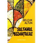 Sultanul Bizantului - Selcuk Altun