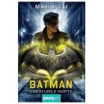 Batman. Creaturile noptii - Marie Lu