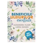 Beneficiile uleiurilor esentiale - Alexandra Hlade, Larisa Bangs