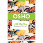 Osho. Libertatea. Curajul de a fi tu insuti - Osho