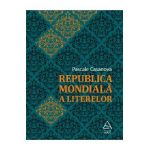 Republica mondiala a literelor - Pascale Casanova