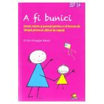 A fi bunici. Jocuri, retete si povesti pentru a va bucura de timpul petrecut alaturi de nepoti