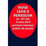Noua lege a pensiilor Nr.127 din 8 iulie 2019